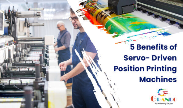 Top 5 Benefits of Servo-Driven Position Printing Machines