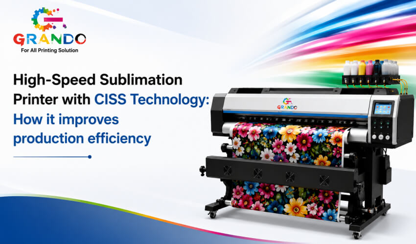 High Speed Sublimation Printer with CISS How It Improves Production Efficiency